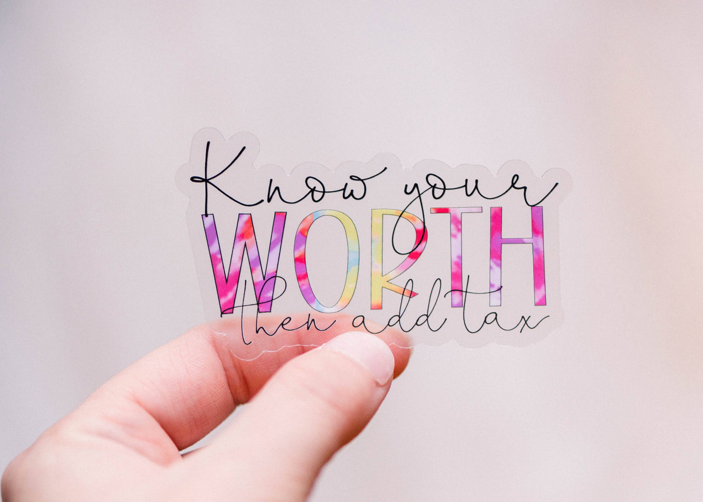 Know Your Worth And Then Add Tax Clear Vinyl Sticker, 3x3 in